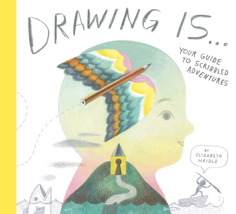 Drawing Is ... : Your Guide to Scribbled Adventures